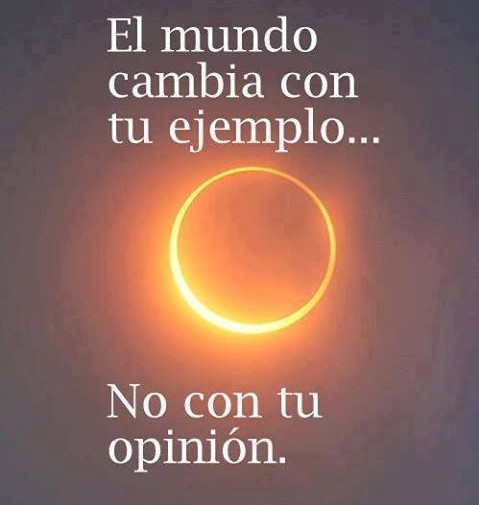 - 00 00 00 00 00 00 00 00 00 00 00 00 EL MUNDO CAMBIA CON TU EJEMPLO, NO CON TU OPININ
